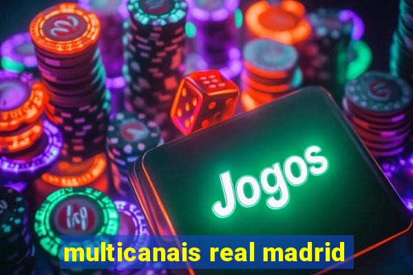 multicanais real madrid