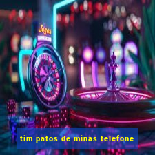 tim patos de minas telefone