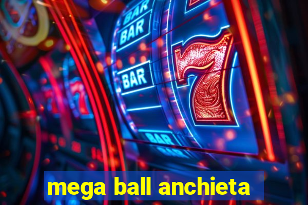 mega ball anchieta