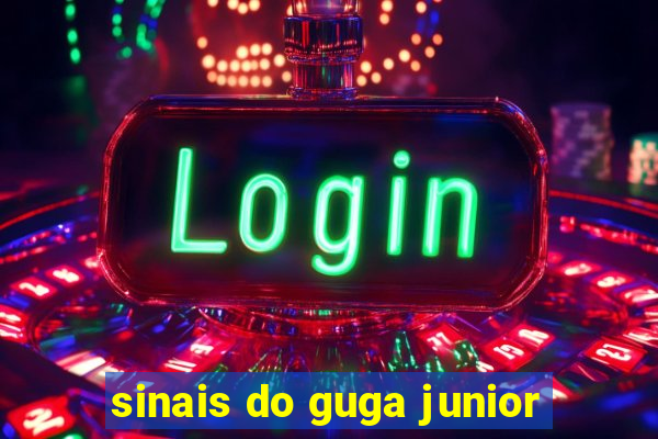 sinais do guga junior