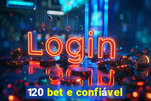 120 bet e confiável