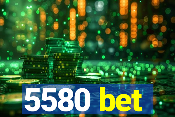 5580 bet