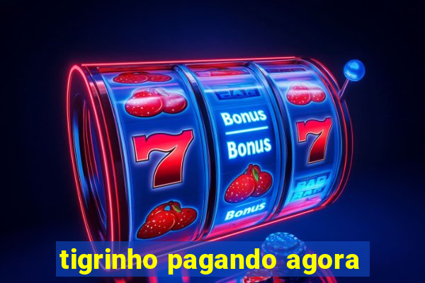 tigrinho pagando agora