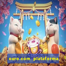 ouro.com plataforma de jogos