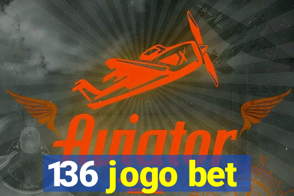 136 jogo bet