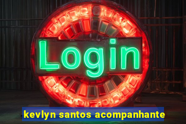 kevlyn santos acompanhante