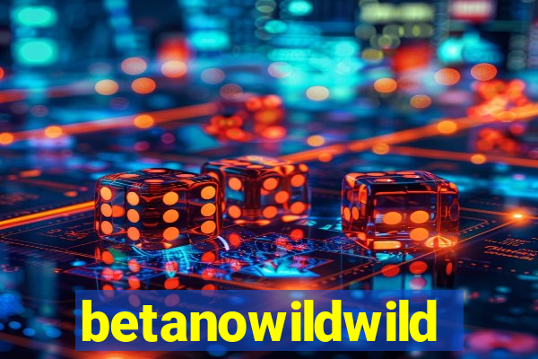 betanowildwild