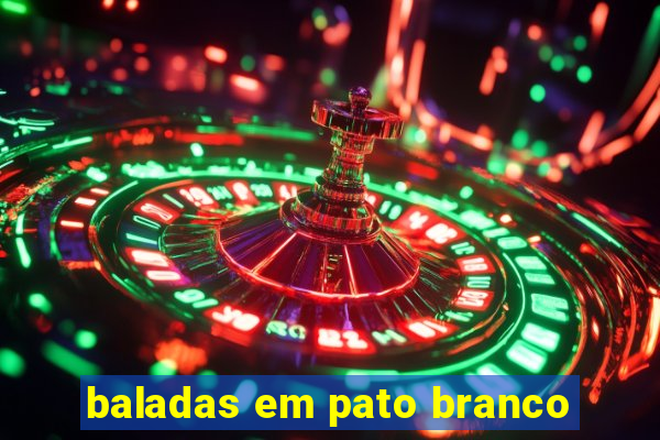 baladas em pato branco