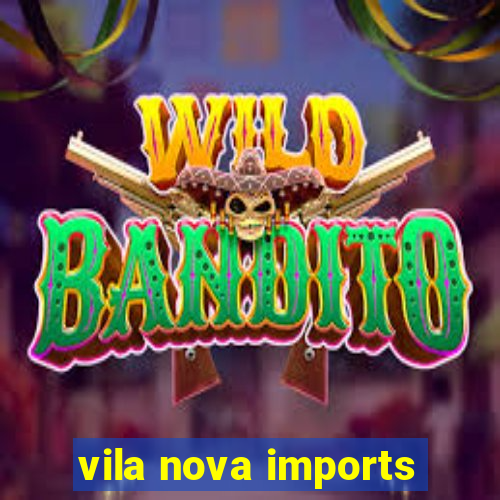 vila nova imports