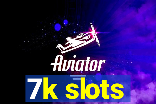 7k slots