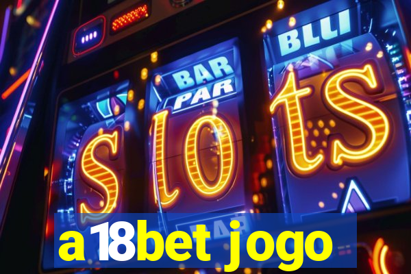 a18bet jogo