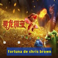 fortuna de chris brown