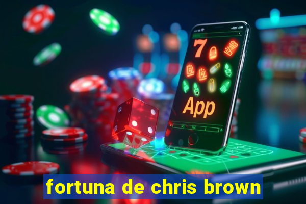 fortuna de chris brown