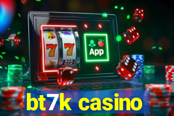 bt7k casino