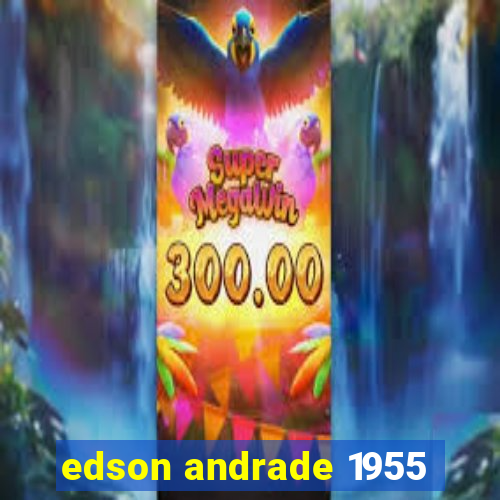 edson andrade 1955