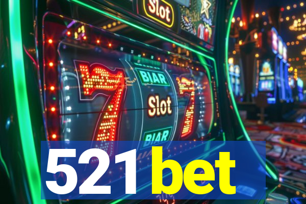 521 bet