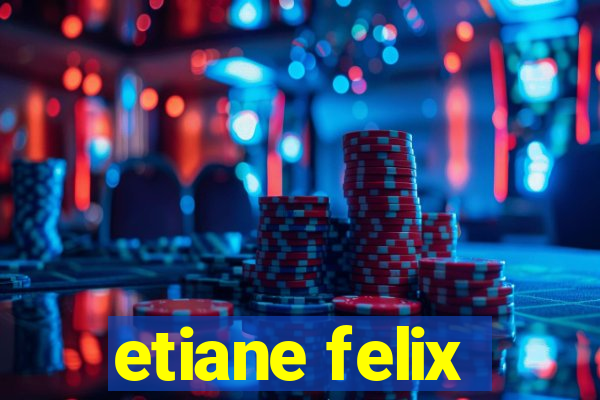 etiane felix