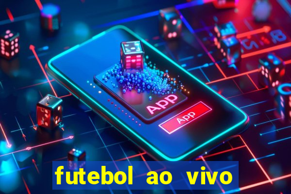 futebol ao vivo hoje futemax