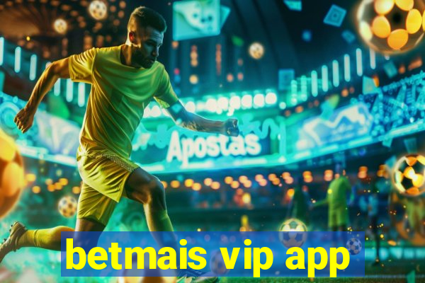 betmais vip app