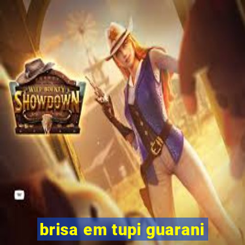 brisa em tupi guarani