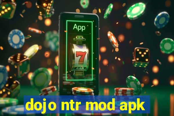 dojo ntr mod apk