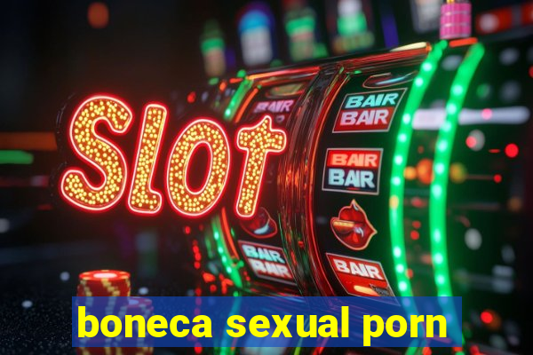 boneca sexual porn