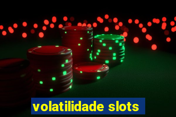 volatilidade slots