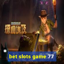 bet slots game 77