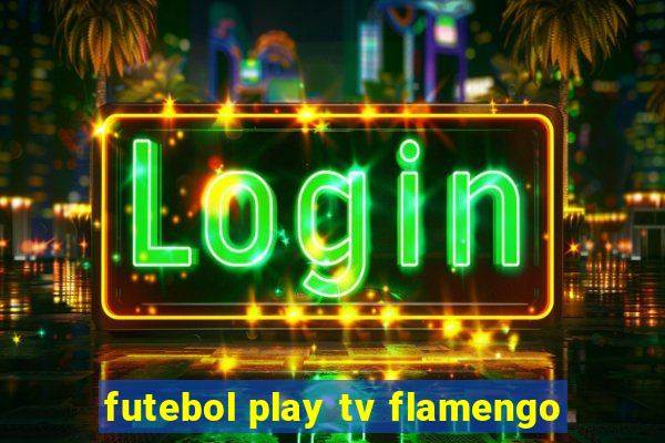 futebol play tv flamengo