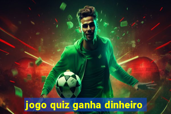 jogo quiz ganha dinheiro