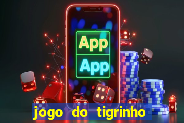 jogo do tigrinho que da bonus no cadastro