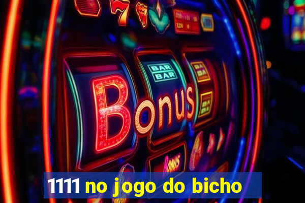 1111 no jogo do bicho