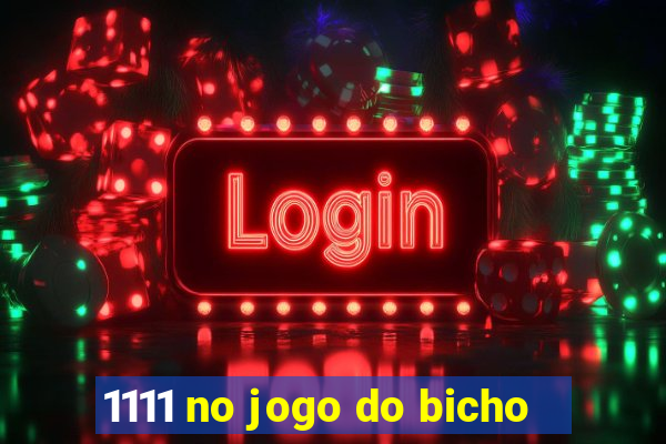 1111 no jogo do bicho