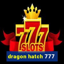 dragon hatch 777