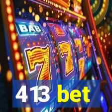 413 bet