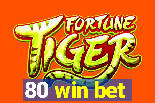 80 win bet