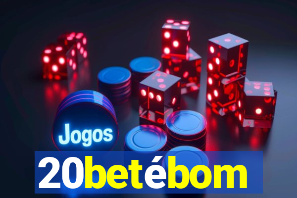 20betébom