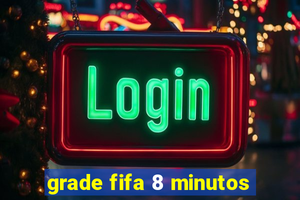 grade fifa 8 minutos