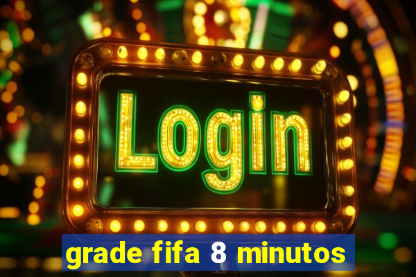 grade fifa 8 minutos