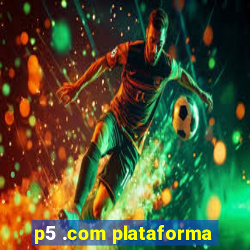 p5 .com plataforma