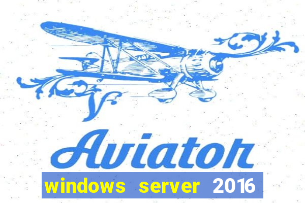 windows server 2016 download iso