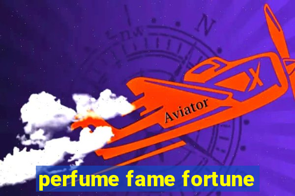 perfume fame fortune