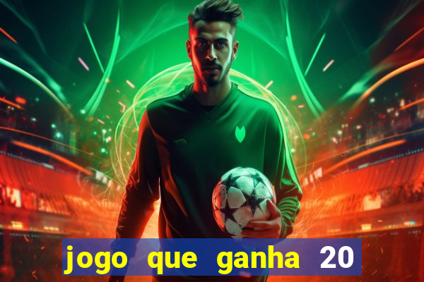 jogo que ganha 20 reais no cadastro