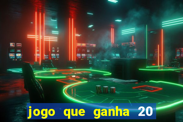 jogo que ganha 20 reais no cadastro