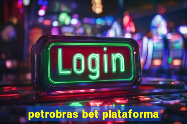 petrobras bet plataforma