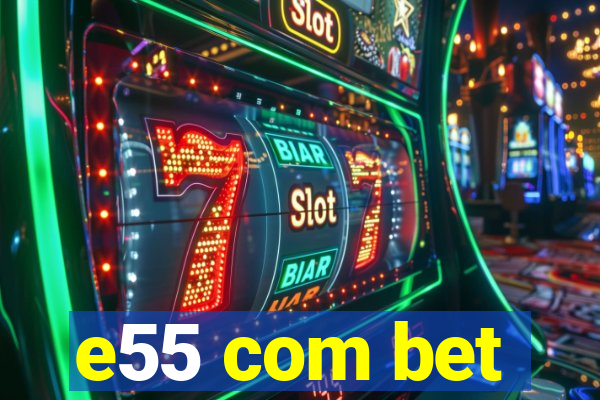 e55 com bet