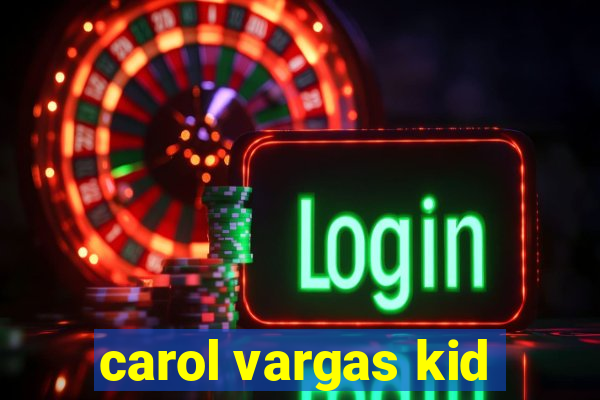 carol vargas kid