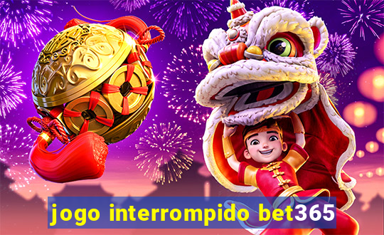 jogo interrompido bet365