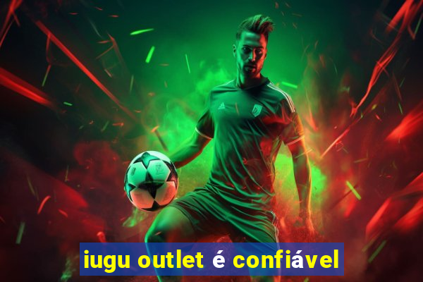 iugu outlet é confiável