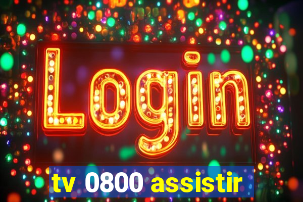 tv 0800 assistir